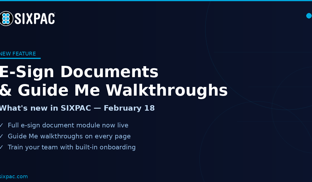 SIXPAC February 18, 2026 Update: E-Sign Documents, Guide Me Walkthroughs & Product Variations