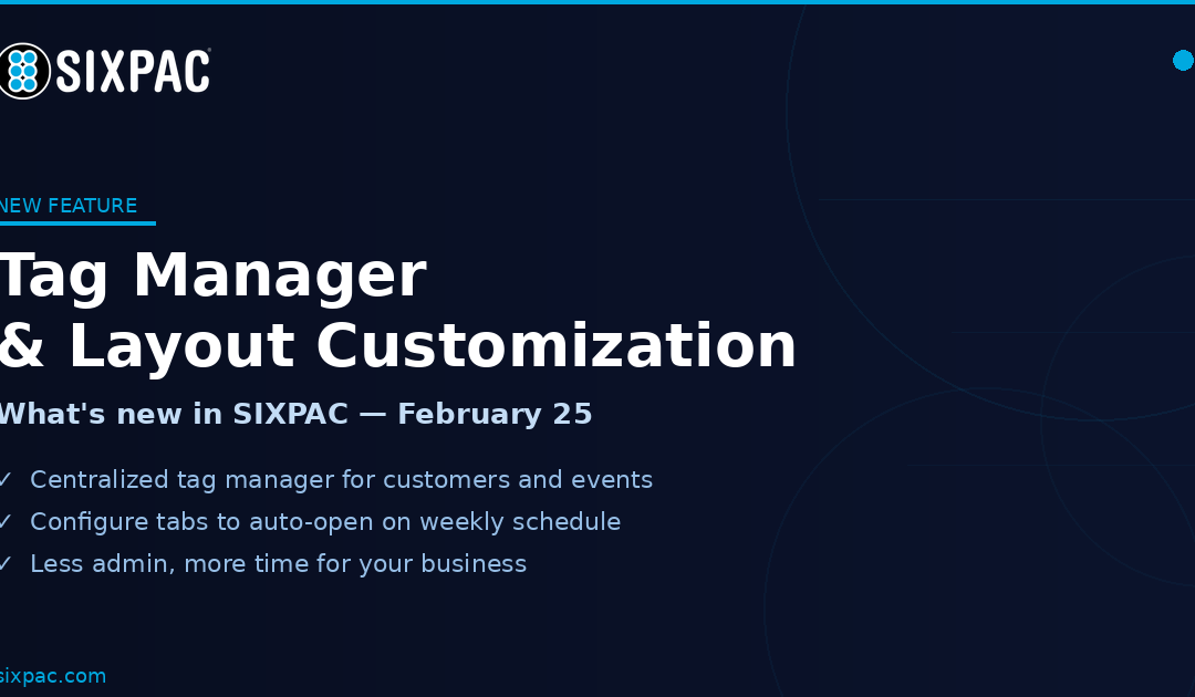 SIXPAC February 25, 2026 Update: Tab Settings, Tag Manager & Layout Customization