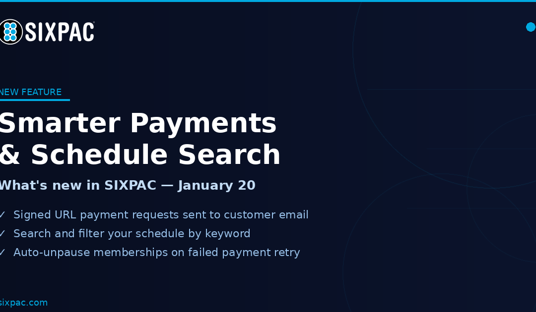 SIXPAC January 20, 2026 Update: Smarter Payments, Schedule Search, Auto-Unpause & More