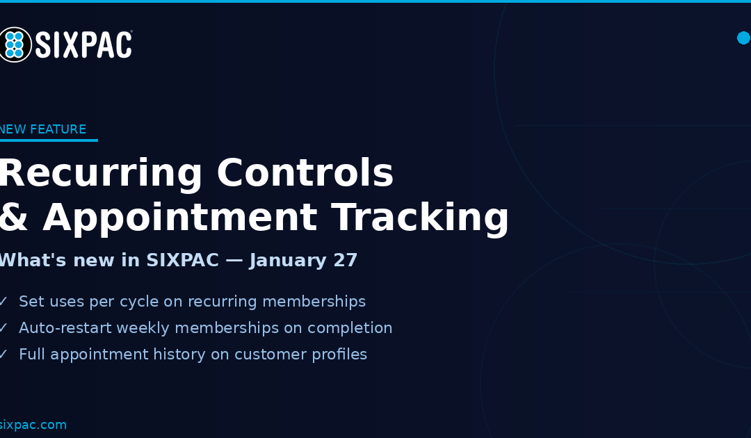 SIXPAC January 27, 2026 Update: Recurring Cycle Controls, Customer Appointment Tracking & More
