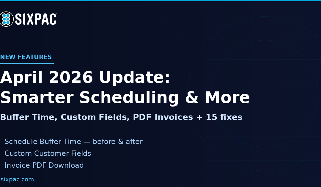 SIXPAC April 2026 Update: Schedule Buffer Time, Custom Fields, Invoice PDF & More